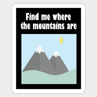 Find me where the mountains are Sticker